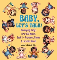 Baby, Let's Talk! Developing Baby's First 100 Words, Book 2: Book 2 - Pronouns, Names and Location Words 195848749X Book Cover