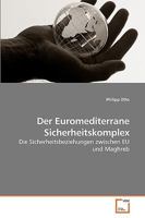 Der Euromediterrane Sicherheitskomplex : Die Sicherheitsbeziehungen zwischen EU und Maghreb 3639225236 Book Cover