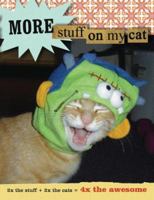 More Stuff on My Cat: 2x the stuff + 2x the cats = 2x the awesome 0811862259 Book Cover