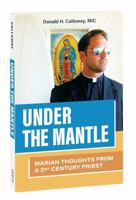 Under the Mantle: Marians Thoughts from a 21st Century Priest 1596142731 Book Cover