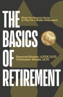 Basics of Retirement : What You Need to Know to Have a Better Retirement 1964046955 Book Cover
