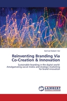 Reinventing Branding Via Co-Creation & Innovation: Sustainable branding in the digital world: Amalgamating social media and strategic marketing for brand innovation 3659197858 Book Cover