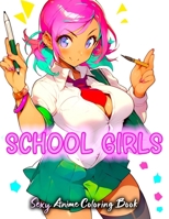 Sexy Anime Coloring Book | School Girls: A collection of cute and beautiful anime School girls engaging in various activities in hot school uniforms ... relaxation and stress relief teens and adults B0CN4XK9YN Book Cover