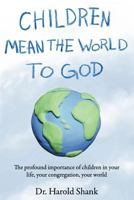 Children Mean the World to God 0890981841 Book Cover