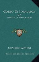Corso Di Idraulica V2: Teoretica E Pratica (1908) 1168108322 Book Cover