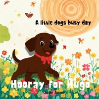 Hooray for Hugo: A little dogs busy day B0FV38H3FB Book Cover