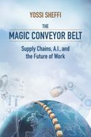 The Magic Conveyor Belt: Supply Chains, A.I., and the Future of Work 1735766186 Book Cover