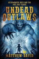 Undead Outlaws: Necromancer Haze and the Soul-Rot Plague 1535371447 Book Cover