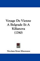 Voyage De Vienne A Belgrade Et A Kilianova (1780) 1104524589 Book Cover