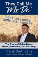 They Call Me Mr. De: The Story of Columbine's Heart, Resilience, and Recovery 1949595056 Book Cover