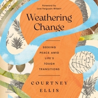 Weathering Change: Seeking Peace Amid Life's Tough Transitions B0GMXXG4GZ Book Cover