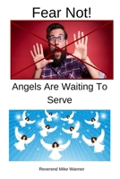 Fear Not! : Angels Are Waiting to Serve! 1646810007 Book Cover