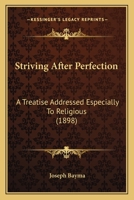 Striving After Perfection: A Treatise Addressed Especially to Religious 1502417200 Book Cover