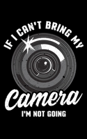 If I Can't Bring My Camera I'm Not Going: If I Can't Bring My Camera I'm Not Going 2020 Pocket Sized Weekly Planner & Gratitude Journal (53 Pages, 5" ... - Small Fit For Purses, Backpacks & Pockets 1679693964 Book Cover