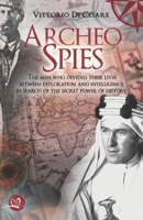 Archeo-Spies: The men who divided their lives between exploration and intelligence, in search of the secret power of history B0DX224Q4T Book Cover