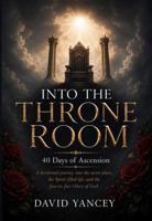 Into the Throne Room: 40 Days of Ascension B0H7R7426K Book Cover