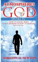 Atmospheres God Speaks In: How To Hear From God And How To Respond 1548056308 Book Cover