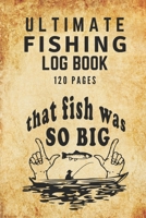 Ultimate Fishing Log Book: The Essential Accessory For Any Fisherman B084NZ8WCG Book Cover