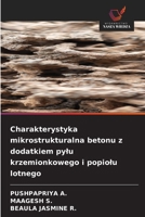 Charakterystyka mikrostrukturalna betonu z dodatkiem pylu krzemionkowego i popiolu lotnego (Polish Edition) 6630440145 Book Cover