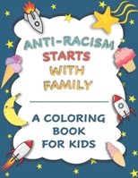 Anti-Racism Starts With Family: Kids Coloring and Activity Book B08BF2TWSK Book Cover