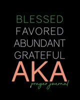 Blessed, Favored, Abundant, Grateful AKA Prayer Journal: The First & Finest Sorority 8x10in, 100-Day Journal for Prayer Requests and Notetaking Gift for New Members, Officers, Neos, Prophytes Sisterho 1705907210 Book Cover