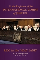 To the Registrar of the International Court of Justice:: RICO in the "Holy Land" (Biblical Geography) B0F317SQHZ Book Cover