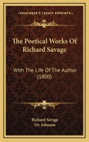 The Poetical Works Of Richard Savage: With The Life Of The Author 1174936452 Book Cover