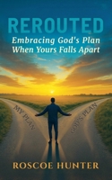 Rerouted: Embracing God's Plan When Yours Falls Apart 196705763X Book Cover