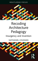 Recoding Architecture Pedagogy: Insurgency and Invention 1032800062 Book Cover
