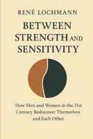 Between Strength and Sensitivity: How Men and Women in the 21st Century Rediscover Themselves and Each Other. B0F7HNB1RG Book Cover