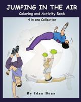 Jumping in The Air: Coloring & Activity Book: IB has authored various of Books which giving to children the values of physical arts. Related themes: ... Stunts", "Capoeira" etc. 1984296426 Book Cover
