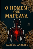O HOMEM QUE MAPEAVA: A história de um homem cujo dom salva — e destrói — aqueles que o cercam. (Portuguese Edition) B0G3JTM5HD Book Cover