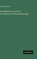 Das Eigenthum nach den verschiedenen Weltanschauungen (German Edition) 3563143498 Book Cover