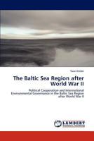 The Baltic Sea Region after World War II: Political Cooperation and International Environmental Governance in the Baltic Sea Region after World War II 3659316105 Book Cover