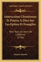 Instructions Chrétiennes Et Prières À Dieu Sur Les Epîtres Et Évangiles: Pour Tous Les Jours De L'année 1175780146 Book Cover