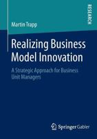 Realizing Business Model Innovation: A Strategic Approach for Business Unit Managers 3658050934 Book Cover