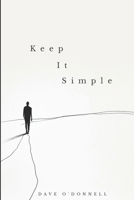 Keep It Simple: Transform Your Life through Simple Steps to Lasting Sobriety 1068781203 Book Cover