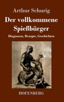 Der vollkommene Spießbürger: Diagnosen, Rezepte, Geschichten 3743734192 Book Cover