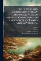 The Classic and Connoisseur in Italy and Sicily: With an Appendix Containing an Abridged Translation of Lanzi's Storia Pittorica 1241155917 Book Cover
