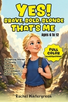 Yes! Brave, Bold, Blonde That's Me: Inspiring Stories for Strong, Smart, Fearless, and Confident Blonde Girls (Ages 6 to 12) (Rise and Shine) 9361236954 Book Cover
