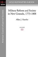 Military Reform And Society In New Granada, 1773-1808 1597407054 Book Cover