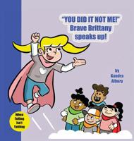 "You Did It Not Me!" Brave Brittany Speaks Up! 1733570918 Book Cover