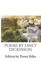 Poems by Emily Dickinson: Edition by Teresa Pelka 1702386457 Book Cover