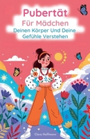 Pubertät für Mädchen: Deinen Körper und deine Gefühle verstehen (German Edition) B0GS4RZQ5Q Book Cover