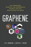 Graphene: The Superstrong, Superthin, and Superversatile Material That Will Revolutionize the World 1633883256 Book Cover