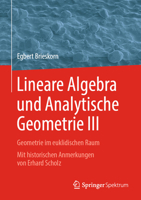 Lineare Algebra und Analytische Geometrie III: Geometrie im euklidischen Raum. Mit historischen Anmerkungen von Erhard Scholz 365825193X Book Cover