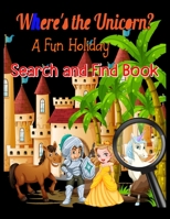 Where's the unicorn ? A fun holiday search and find book: A Fun Kid Workbook Game For Learning, Coloring, Dot To Dot, Mazes, Word Search and More! 1708153829 Book Cover