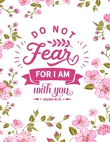 Do Not Fear For I Am With You: Christian Notebook: 8.5x11 Composition Notebook with Christian Quote: Inspirational Gifts for Religious Men & Women (Christian Notebooks) 1676089551 Book Cover