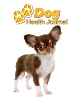 Dog Health Journal: Chihuahua Puppy 109 pages 8.5x11 Track and Record Vaccinations, Shots, Vet Visits Medical Documentation Canine Owner Notebook Medication Logbook Tracker 1710297468 Book Cover