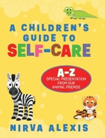A Children's Guide To SELF-CARE: A-Z Special Presentation From Our Animal Friends B0DYBPDSBC Book Cover